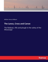 The Lance, Cross and Canoe: The flatboat, rifle and plough in the valley of the Mississippi 1378018745 Book Cover