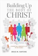 Building Up the Body of Christ: Skills for Responsible Church Leadership 0758644426 Book Cover