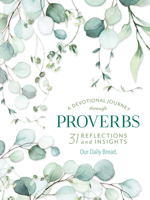 A Devotional Journey through Proverbs: 31 Reflections and Insights from Our Daily Bread 1640700838 Book Cover