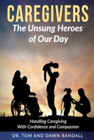 Caregivers: The Unsung Heroes of Our Day 0999303805 Book Cover