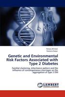 Genetic and Environmental Risk Factors Associated with Type 2 Diabetes: Familial clustering, inheritance pattern and the influence of consanguineous marriages on the aggregation of type 2 DM 3846520853 Book Cover