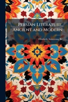 Persian Literature, Ancient and Modern 102393616X Book Cover