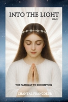 INTO THE LIGHT: THE PATHWAY TO REDEMPTION B0GN8XQ187 Book Cover
