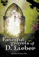 The Fanciful Travels of D. Lieber: Omnibus Volume One 1951239903 Book Cover