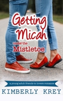 Getting Micah Under the Mistletoe: A Young Adult Novella 1539364623 Book Cover