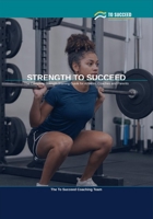 Strength to Succeed: The Complete Strength Training Guide for Athletes, Coaches and Parents B0H1M5C1PH Book Cover