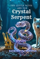 The little Witch and the Crystal Serpent: Adventures of a curious and impulsive boy, in a story of growth, loyalty and the eternal conflict between good and evil.139 pages B0DXVVHQ72 Book Cover