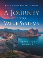 A Journey into Value Systems: Cracking the Genius Code 1982241705 Book Cover