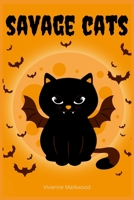 Savage Cats: Halloween Themed Coloring Book For Adults Full Of Hateful, Mean, Cursing Cats B08D4QXGXF Book Cover