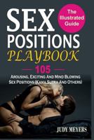 Sex Positions Playbook: The Illustrated Guide with 105 Arousing, Exciting and Mind Blowing Sex Positions (Kama Sutra and Others) 1537104284 Book Cover