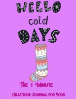 Hello Cold Days: The 1 Minute Gratitude Journal for Kids 1708526242 Book Cover