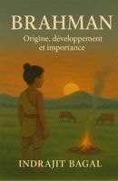 Brahman: Origine, développement et importance (French Edition) B0G6FVFRC4 Book Cover