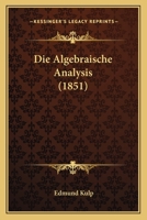 Die Algebraische Analysis (1851) 1168420180 Book Cover