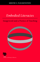 Embodied Literacies: Imageword and a Poetics of Teaching (Studies in Writing and Rhetoric) 0809325268 Book Cover