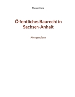 ?ffentliches Baurecht in Sachsen-Anhalt: Kompendium 3755767112 Book Cover