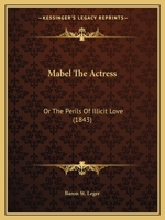 Mabel The Actress: Or The Perils Of Illicit Love 1104997460 Book Cover