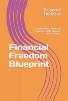 Financial Freedom Blueprint: Conquer Debt, Automate Finances, and Maximize Your Savings B0C6BWXMGP Book Cover