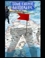 TRUE CRIME AUSTRALIA: Shocking Crimes in The Far Land: True Crime Compilation from Australia (TRUE CRIME BY COUNTRY AND REGIONS) B0CQ2YFG9J Book Cover