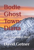 Bodie Ghost Town: Diana: The Guardian's Rest (Bodie Ghost Town: Tombstones, Myths, and Legends of the Wild West: Inside or Beyond the Fence) B0G1M4CDDL Book Cover