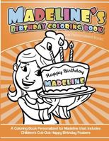 Madeline's Birthday Coloring Book Kids Personalized Books: A Coloring Book Personalized for Madeline That Includes Children's Cut Out Happy Birthday Posters 1987796543 Book Cover