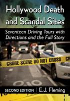 Hollywood Death and Scandal Sites: Sixteen Driving Tours with Directions and the Full Story, from Tallulah Bankhead to River Phoenix 0786401605 Book Cover