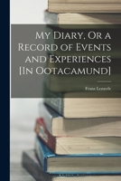 My Diary, Or a Record of Events and Experiences [In Ootacamund] 1016718721 Book Cover