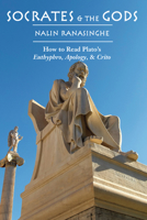 Socrates and the Gods: How to Read Plato's Euthyphro, Apology, and Crito 1587317796 Book Cover