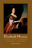 Elizabeth Murray: A Woman's Pursuit of Independence in Eighteenth-Century America 1558493964 Book Cover