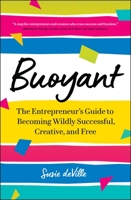 Buoyant: The Entrepreneur's Guide to Becoming Wildly Successful, Creative, and Free 1774581817 Book Cover