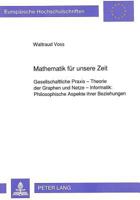 Mathematik für unsere Zeit: Gesellschaftliche Praxis - Theorie der Graphen und Netze - Informatik: Philosophische Aspekte ihrer Beziehungen ... Universitaires Européennes) 3631444966 Book Cover