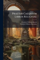 Praeter Caesarvm Libros Religviae 1144525233 Book Cover