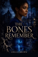 The Bones Remember: The Marrow Archives, Book 1 B0H8JDQNNQ Book Cover