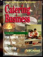 Start and Run a Profitable Catering Business: From Thyme to Timing : Your Step-By-Step Business Plan (Self-Counsel Business Series) 0889087725 Book Cover