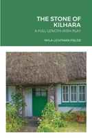 THE STONE OF KILHARA: A FULL-LENGTH IRISH PLAY 1105322815 Book Cover
