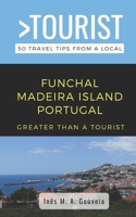 Greater Than a Tourist- Funchal Madeira Island Portugal: 50 Travel Tips from a Local B0BDW4Z2FC Book Cover