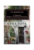 Un Momento: A Taste of Italian-American Pastimes 098935878X Book Cover