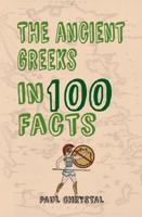 The Ancient Greeks in 100 Facts 1445656426 Book Cover