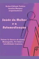 Saúde da Mulher e a Automedicação: Volume 2: Câncer de mama, Mamografia, Pré Natal e Infertilidade Feminina 1549684434 Book Cover