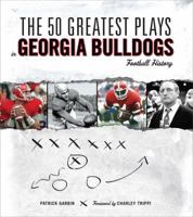 The 50 Greatest Plays in Georgia Bulldogs Football History (50 Greatest Plays) 1600781195 Book Cover