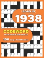 Born In 1938: Codeword Puzzle Book For Adults: Codeword/Code Breaker Logic Puzzle Books For Adults Large Print A Very Special Gift For Seniors Mums ... In 1938 To Spend Their Pastime With Relax B0916VV784 Book Cover