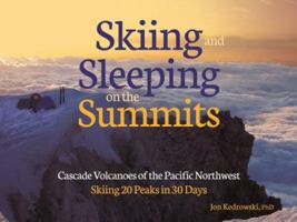 Sleeping on the Summits: Cascade Volcanoes of the Pacific Northwest 1937052354 Book Cover