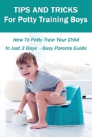 Tips And Tricks For Potty Training Boys: How To Potty Train Your Child In Just 3 Days - Busy Parents Guide: Potty Training 3 Days Book B08VVKV21B Book Cover