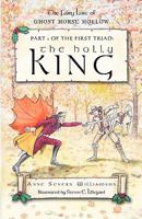 The Holly King: The First Triad: the Fairy Lore of Ghost Horse Hollow 1426922396 Book Cover
