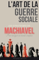 L'art de la Guerre Sociale : Les stratégies de Machiavel pour naviguer un monde complexe (French Edition) B0FLT2V7VB Book Cover