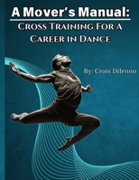 A Mover's Manual: Cross-Training for a Career in Dance B0GTTJVZC2 Book Cover