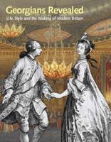 Georgians Revealed: Life, Style and the Making of Modern Britain 0712357149 Book Cover