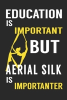 Education is Important But Aerial Silk is Importanter:: Aerials Notebook Aerialist Practice Writing Diary Ruled Lined Pages Book 120 Pages 6 x 9 Gift for aerial silk aerial hoop and Circus performers 1677258551 Book Cover