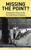 Missing the Point?: Finding Our Place in the Turning Points of History 1850787638 Book Cover