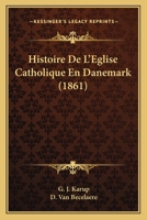 Histoire De L'Eglise Catholique En Danemark (1861) 1167633547 Book Cover