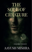 The Soul Of Creature: Everyone's Curiosity 1639571833 Book Cover